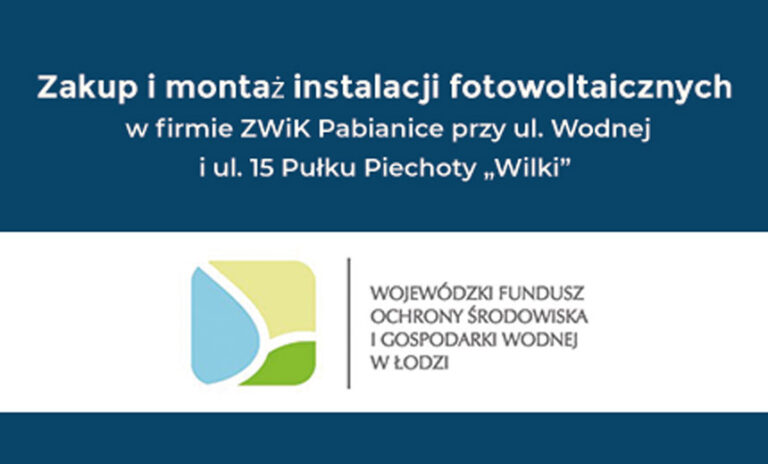 Zakup i montaż instalacji fotowoltaicznych w firmie ZWiK Pabianice przy ul. Wodnej i ul. 15 Pułku Piechoty „Wilków”