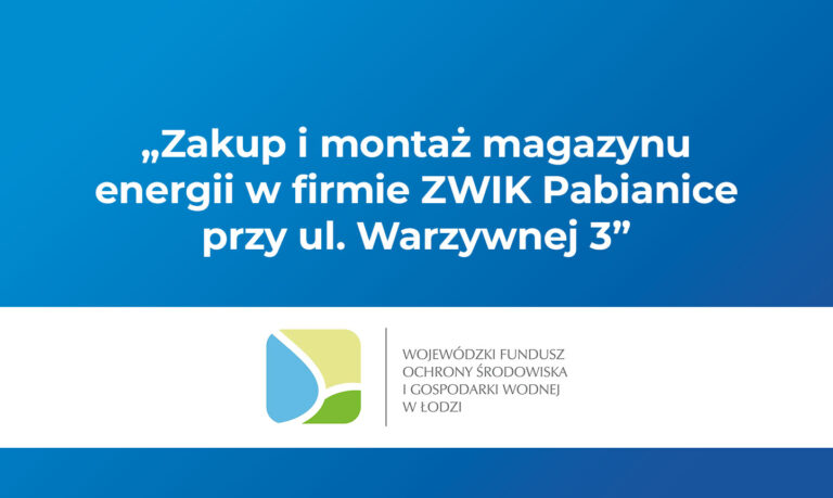Zakup i montaż magazynu energii w firmie ZWIK Pabianice przy ul. Warzywnej 3.